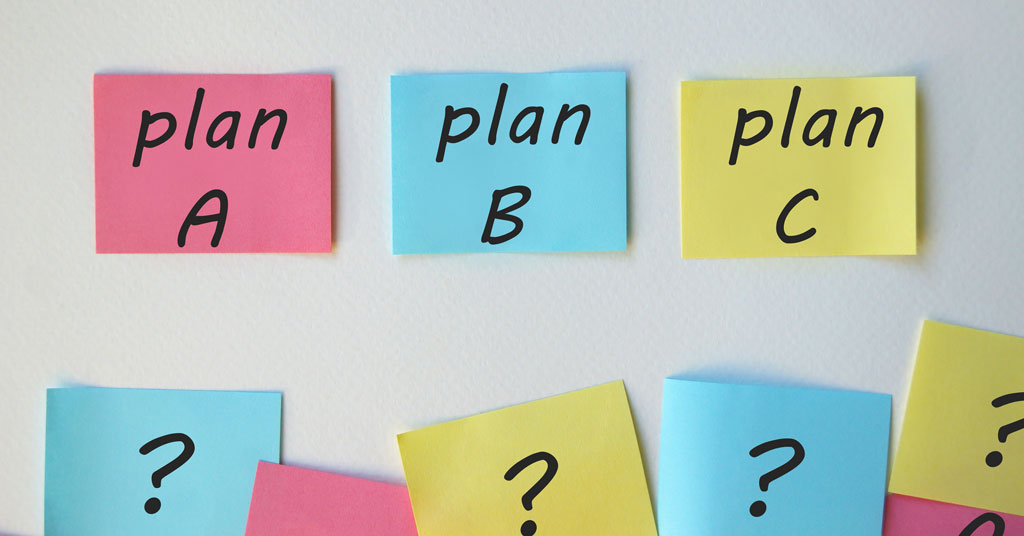 Be Prepared with Plan A...B and C