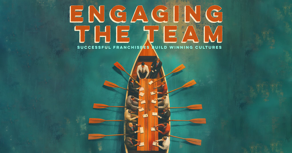 Engaging the Team: Successful franchisees build winning cultures