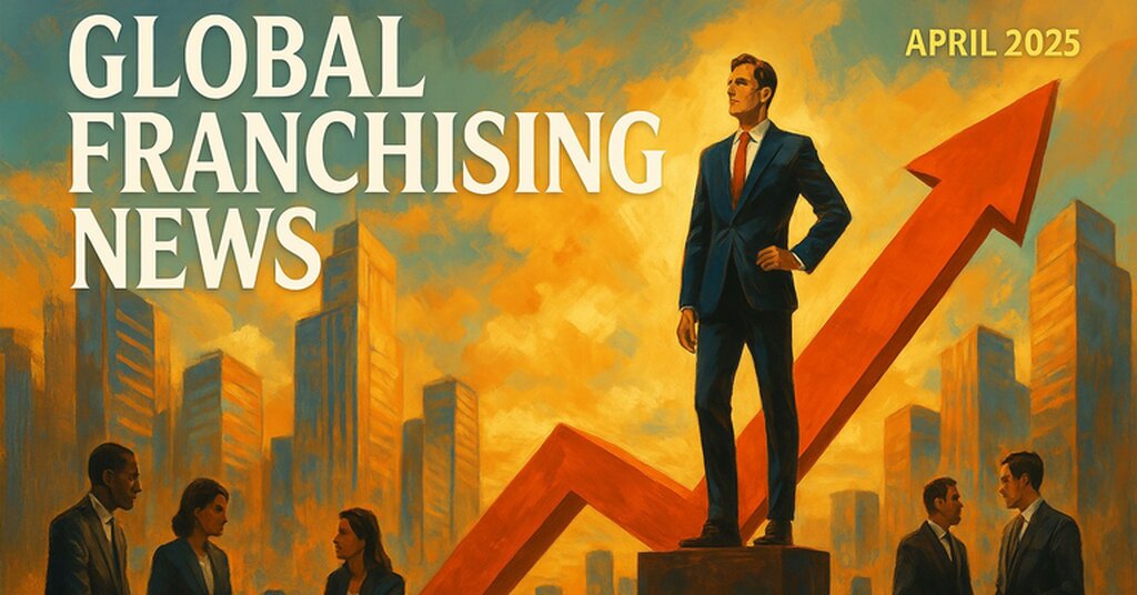 Global Franchising News from International Trade Expert Bill Edwards, April 2025