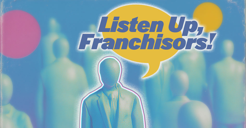 Listen Up, Franchisors! Your Best Ideas Might Come from the Front Lines